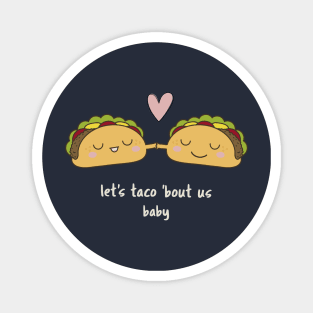 Let's taco 'bout us, baby. Magnet